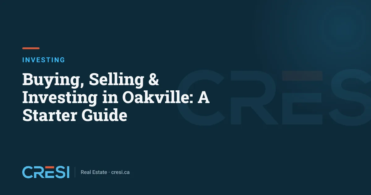 Buying, Selling & Investing in Oakville: A Starter Guide