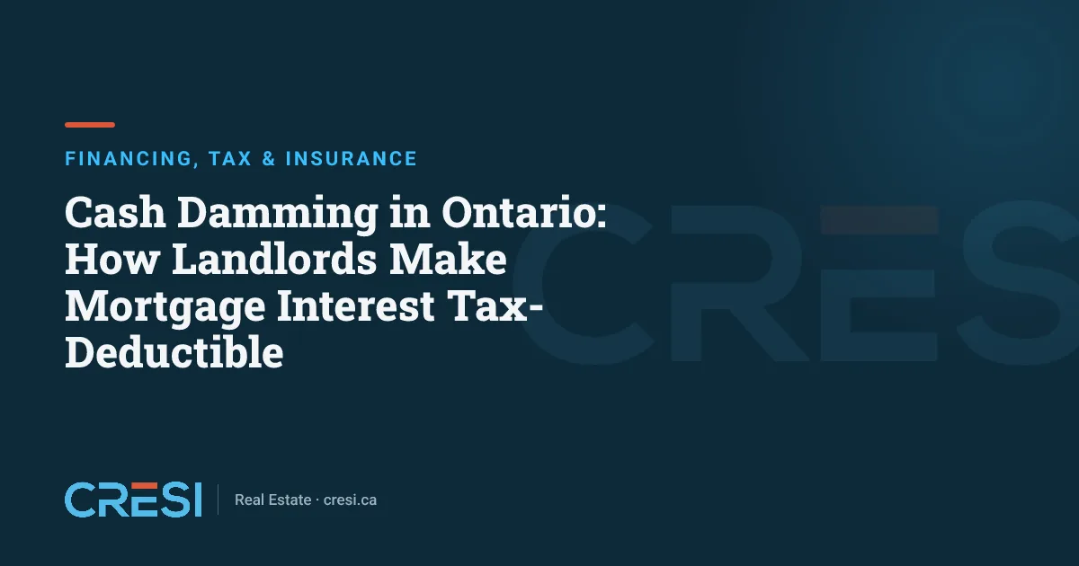 Cash Damming in Ontario: How Landlords Make Mortgage Interest Tax-Deductible
