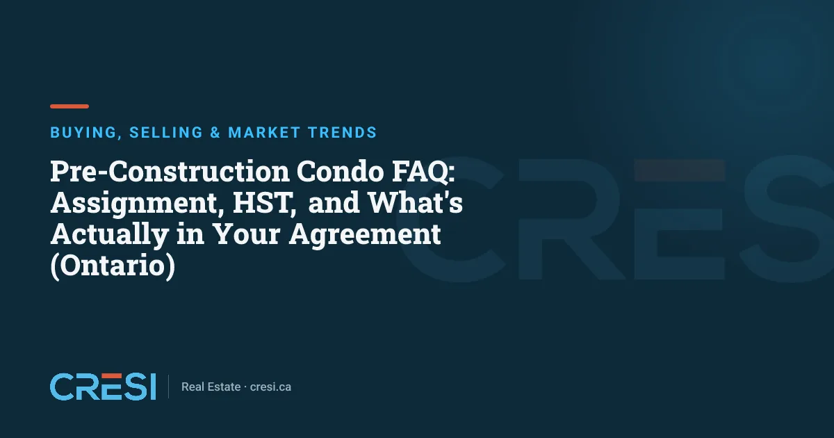 Pre-Construction Condo FAQ: Assignment, HST, and What's Actually in Your Agreement (Ontario)