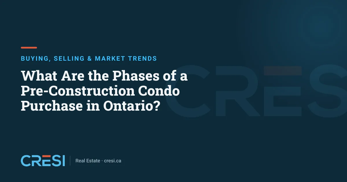 What Are the Phases of a Pre-Construction Condo Purchase in Ontario?