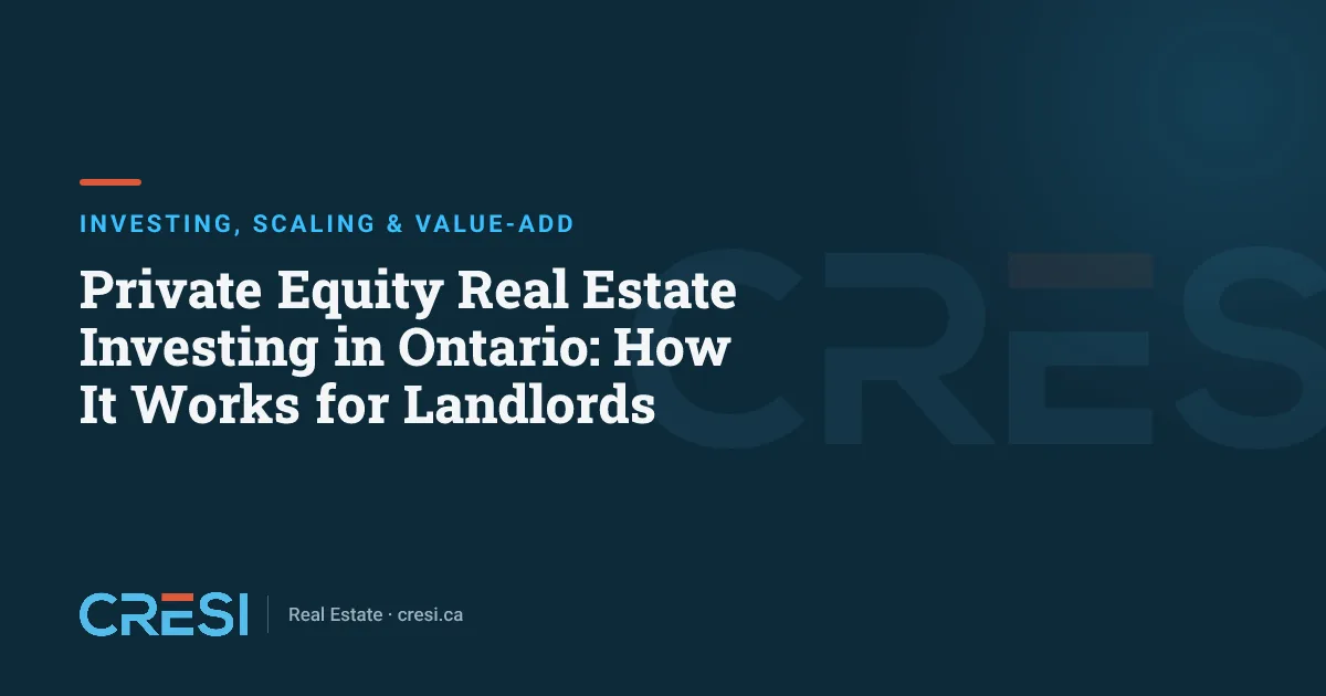 Private Equity Real Estate Investing in Ontario: How It Works for Landlords