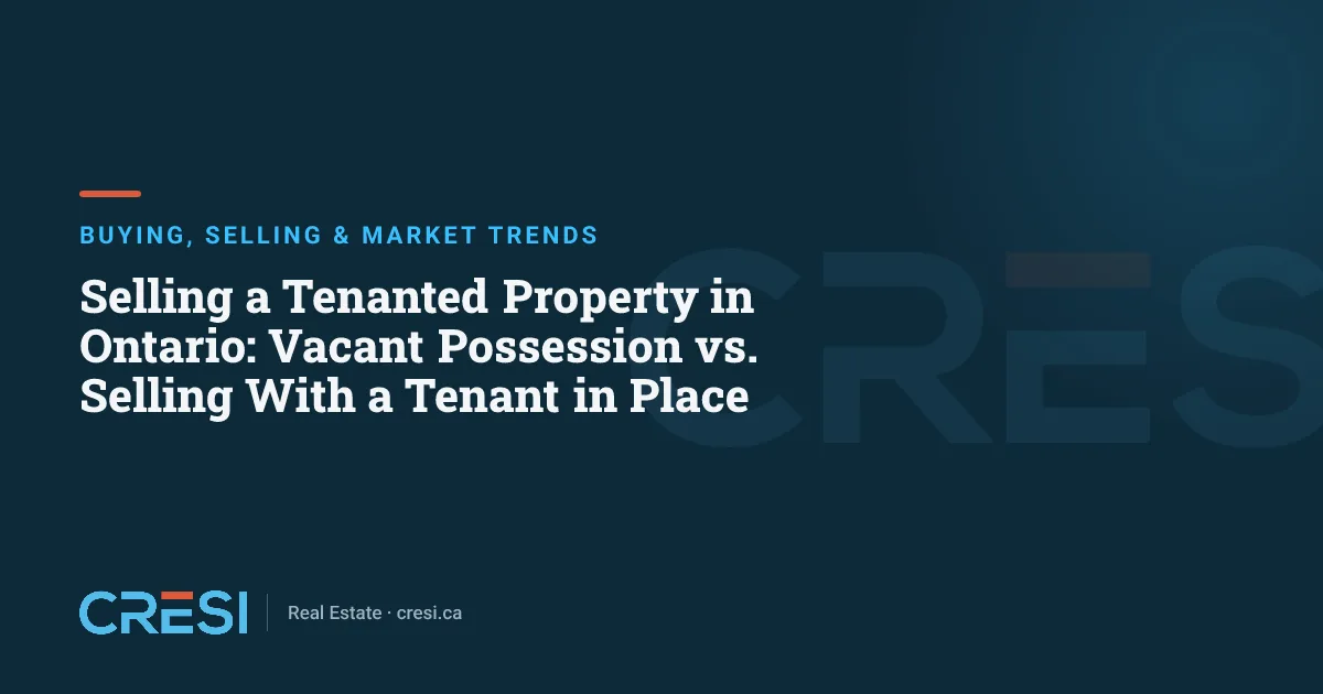 Selling a Tenanted Property in Ontario: Vacant Possession vs. Selling With a Tenant in Place